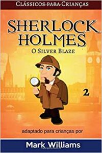 Sherlock Holmes Adaptado Para Crianças: O Silver Blaze- Mark Williams 