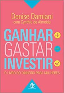 Ganhar, Gastar, Investir- Denise Damiani