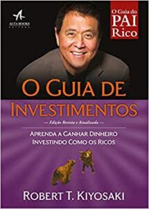 O Guia de Investimentos: Aprenda a ganhar dinheiro investindo como os ricos- Robert Kiyosaki