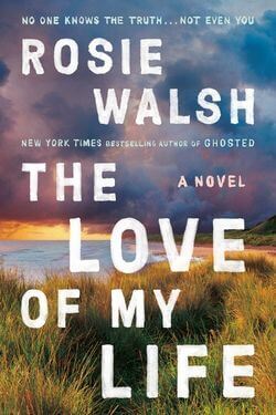 book cover The Love of My Life by Rosie Walsh