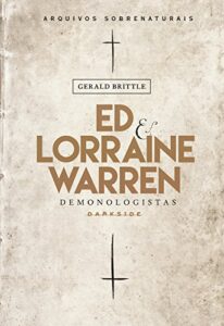 Ed e Lorraine Warren - Demonologistas – Arquivos Sobrenaturais
