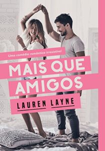 Mais que amigos - Lauren Layne - livros de romance adulto