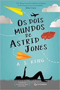 Os dois mundos de Astrid Jones (A. S. King):