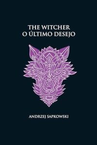 The Witcher: O Último Desejo - Andrzej Sapkowski